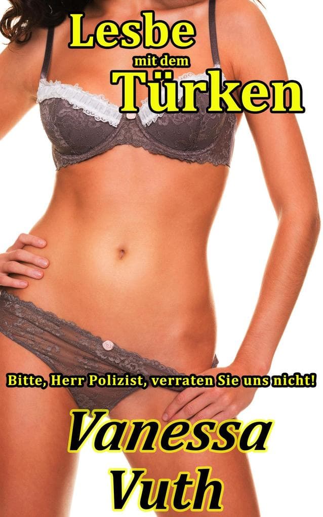 Lesbe mit dem Türken - Bitte, Herr Polizist, verraten Sie uns nicht! (Lesbierinnen, #2)