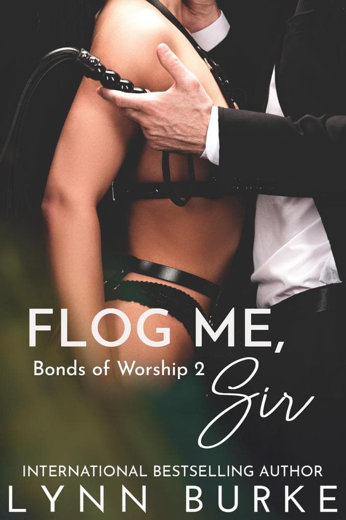 Flog Me, Sir: BDSM Contemporary Romance (Bonds of Worship BDSM Romance Series, #2)