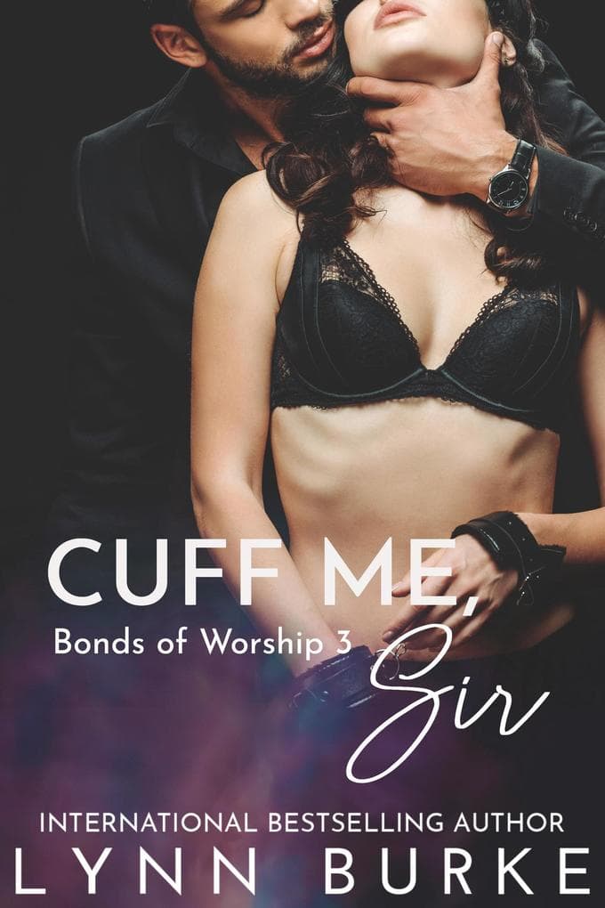 Cuff Me, Sir: BDSM Contemporary Romance (Bonds of Worship BDSM Romance Series, #3)