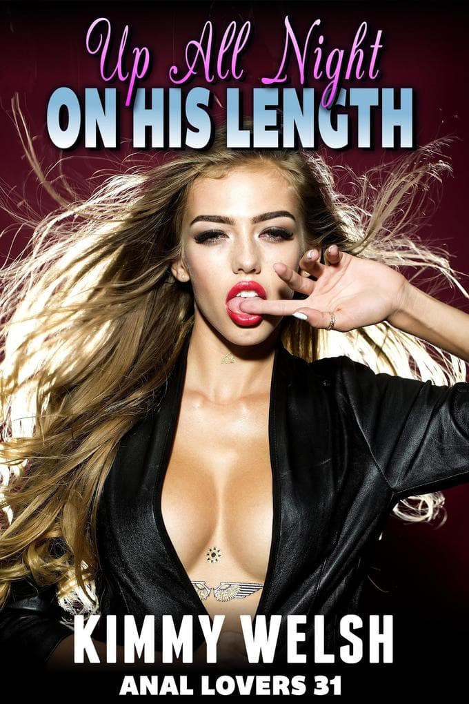 Up All Night On His Length : Anal Lovers 31 (Rough Sex Virgin Anal Sex Erotica)