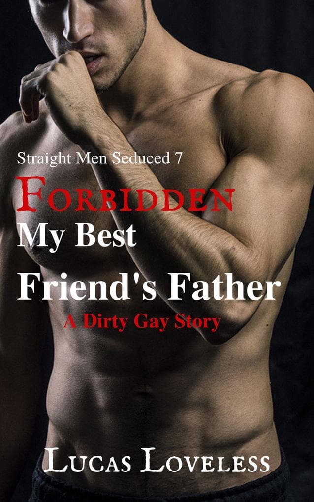 Straight Men Seduced 7 - Forbidden - My Best Friend's Father
