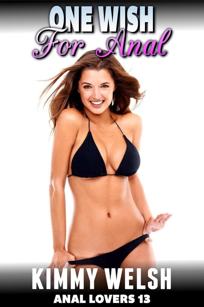 One Wish For Anal : Anal Lovers 13 (Anal Sex Virgin Erotica)
