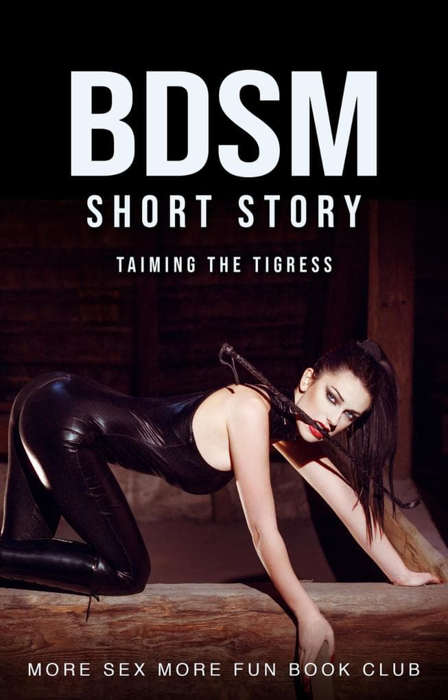 BDSM Short Story: Taming the Tigress (Bdsm For Beginners, #1)
