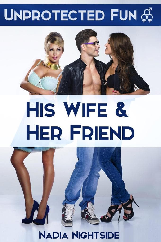 Unprotected Fun - His Wife & Her Friend (Fertile Threesomes, #1)