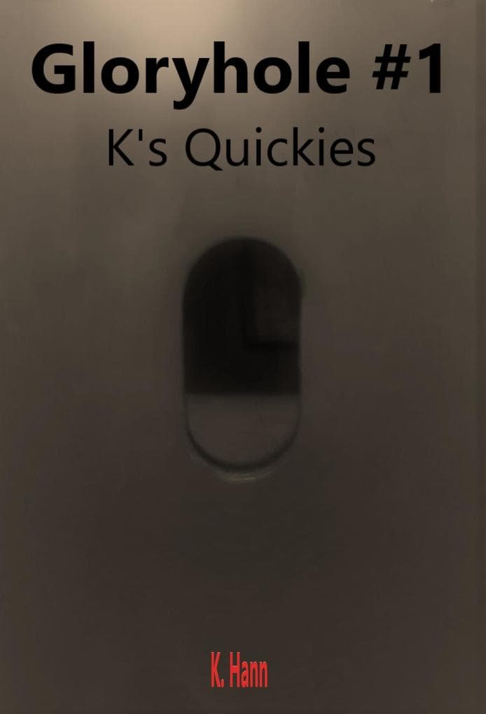 Gloryhole #1 a K's Quickies Story (Gloryhole's, #6)