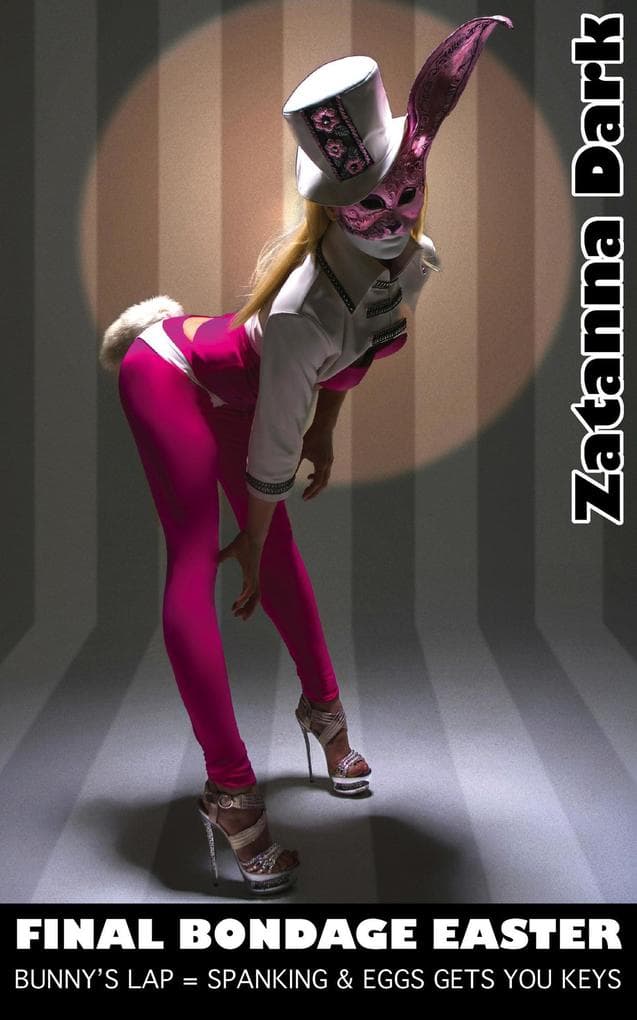Final Bondage Easter - Bunny's Lap = Spanking & Eggs Gets You Keys (BONUS BONDAGE AND THE HOLIDAYS, #1)