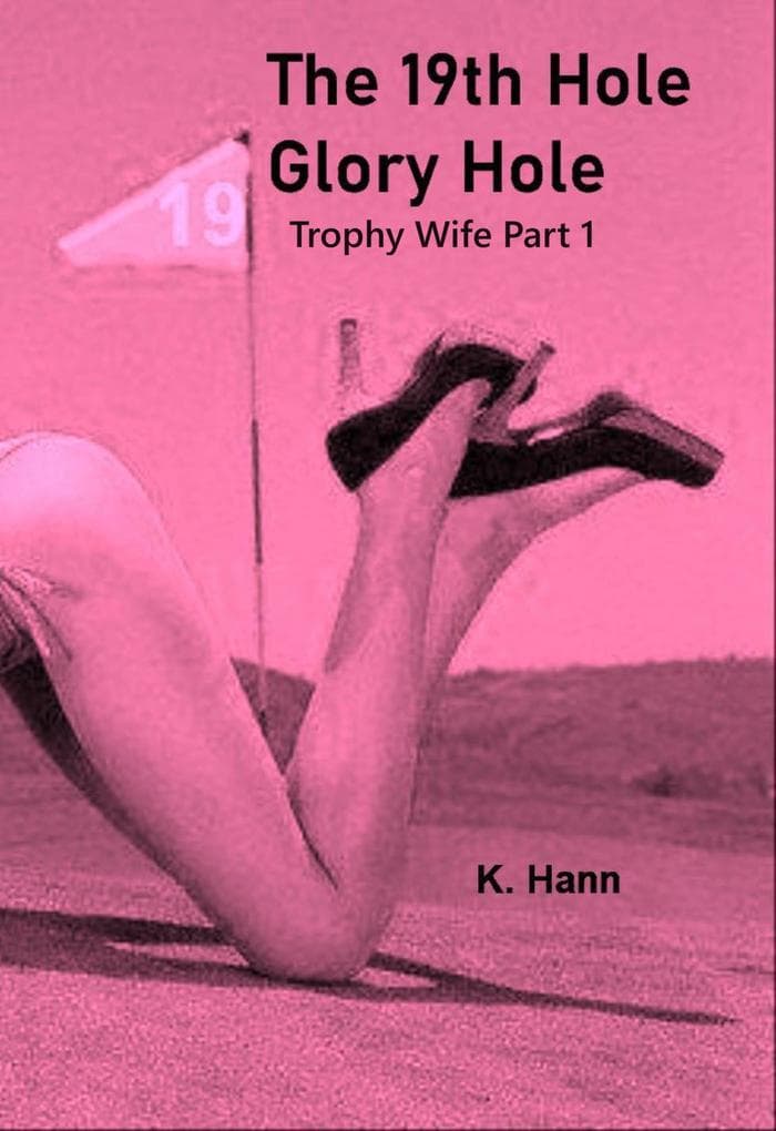 The 19th Hole, Gloryhole Trophy Wife Part 1 (Gloryhole's, #5)