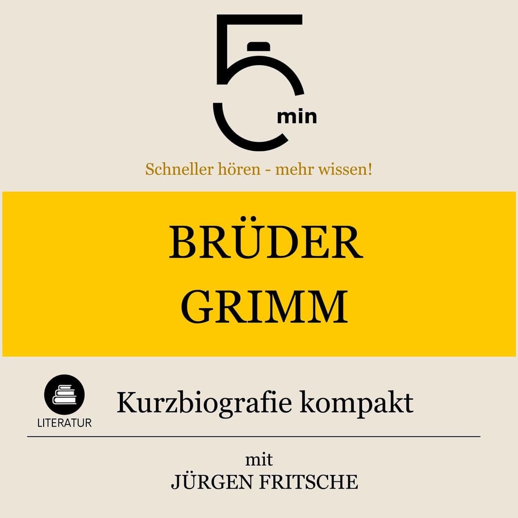 Brüder Grimm: Kurzbiografie kompakt: 5 Minuten: Schneller hören mehr wissen!