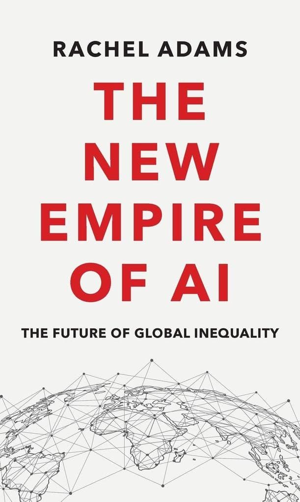 The New Empire of AI: The Future of Global Inequal ity