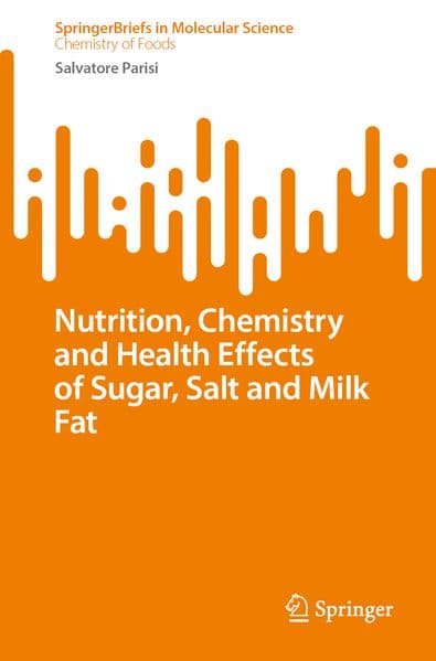 Nutrition, Chemistry, and Health Effects of Sugar, Salt, and Milkfat