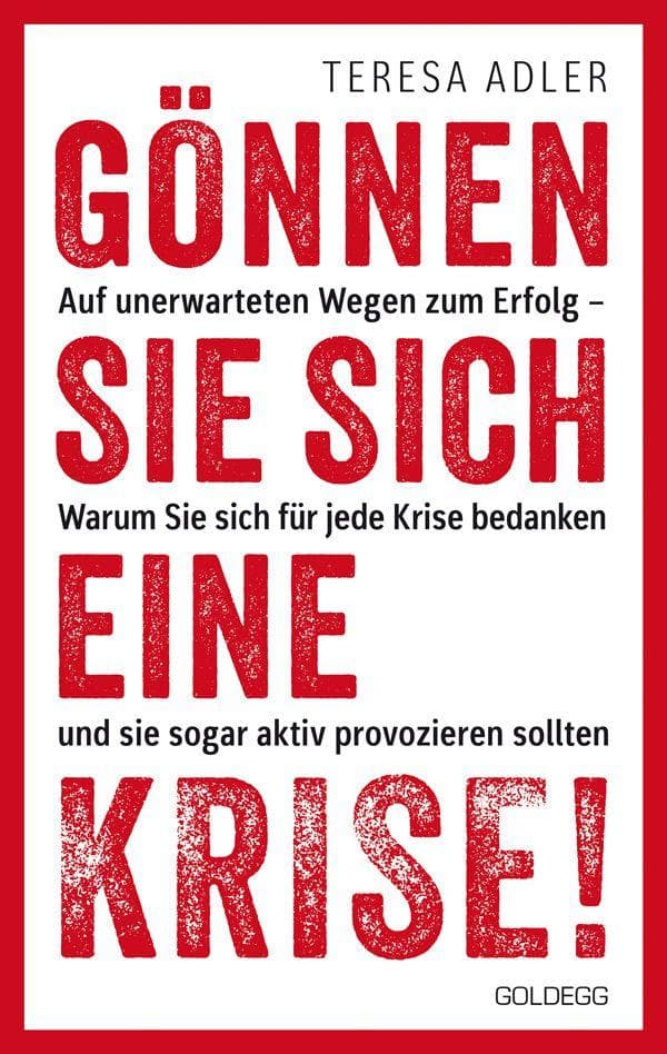 Gönnen Sie sich eine Krise!: Auf unerwarteten Wegen zum Erfolg - warum Sie sich für jede Krise bedanken und sie sogar aktiv provozieren sollten. Das Coaching für persönliches Wachstum