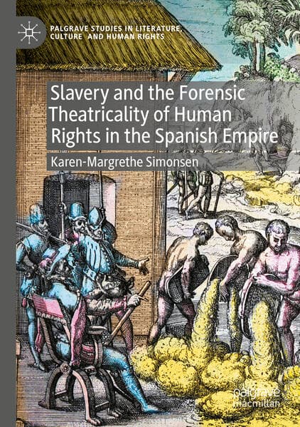 Slavery and the Forensic Theatricality of Human Rights in the Spanish Empire