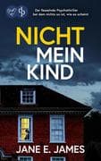 Nicht mein Kind   Der fesselnde Psychothriller, bei dem nichts so ist, wie es scheint