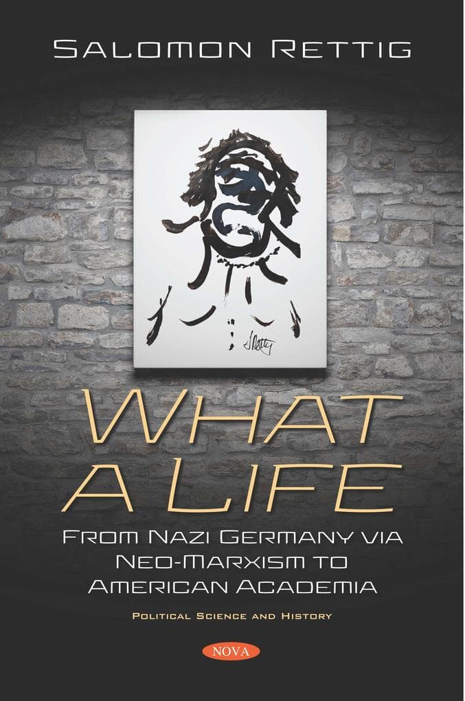 What a Life: From Nazi Germany via Neo-Marxism to American Academia