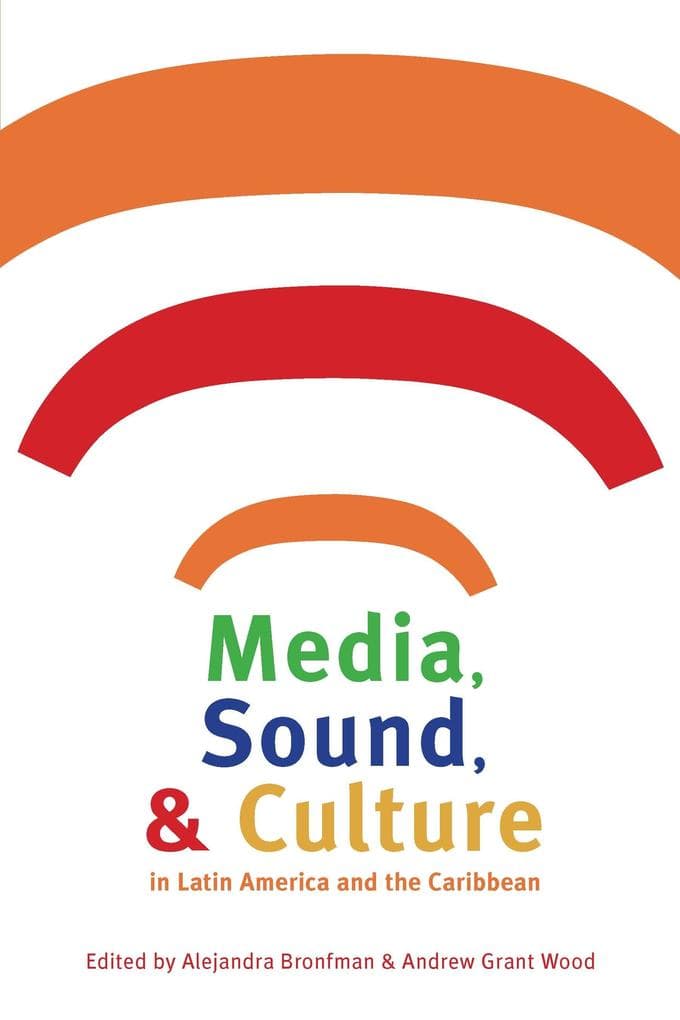 Media, Sound, and Culture in Latin America and the Caribbean