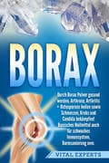 Borax: Durch Borax Pulver gesund werden, Arthrose, Arthritis + Osteoporose heilen sowie Schmerzen, K