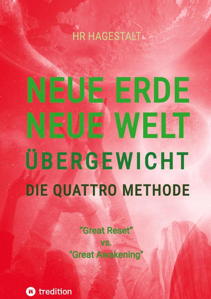 NEUE ERDE - NEUE WELT - ÜBERGEWICHT - Die Quattro Methode ...bei Fettleibigkeit, Ess-Sucht, Adipositas, Übergewicht, etc