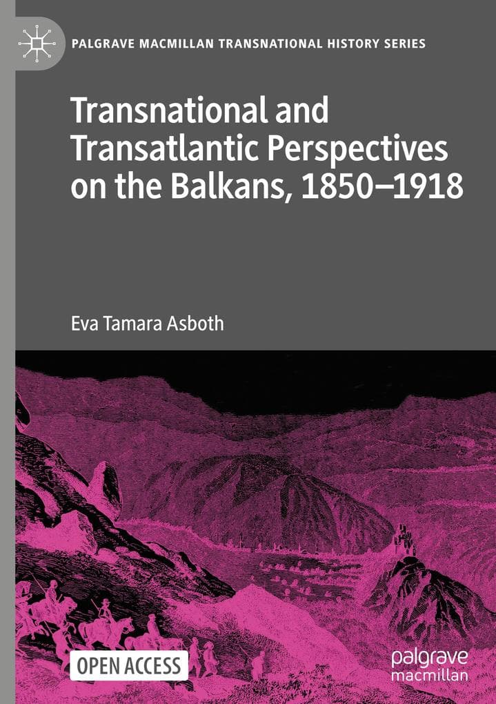 Transnational and Transatlantic Perspectives on the Balkans, 1850-1918