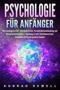 Psychologie für Anfänger: Alle Grundlagen zu NLP, Unterbewusstsein, Persönlichkeitsentwicklung und M