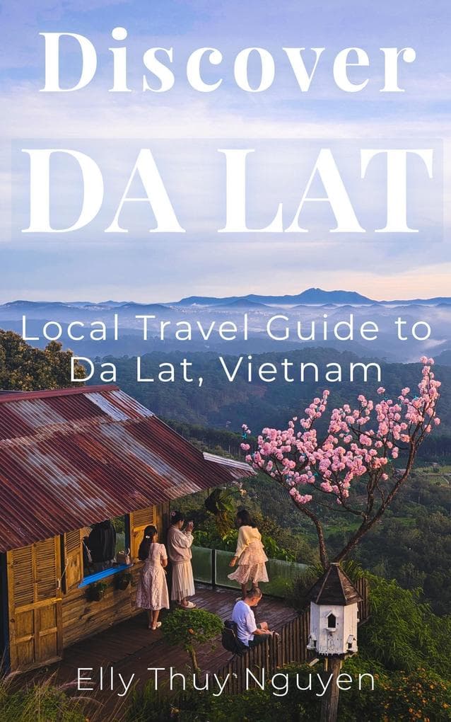 Discover Dalat: Local Travel Guide to Da Lat, Vietnam (My Saigon)