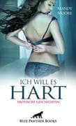 Ich will es hart   12 heiße geile erotische Geschichten