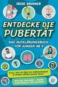 Entdecke die Pubertät - das Aufklärungsbuch für Jungen ab 9: Alles, was du über die Veränderungen in