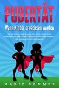 PUBERTÄT - Wenn Kinder erwachsen werden: Wie Sie sich auf das Teenager Alter Ihres Kindes richtig vo