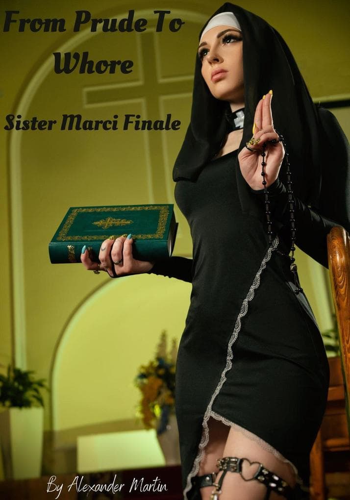 From Prude To Whore: Sister Marci Finale