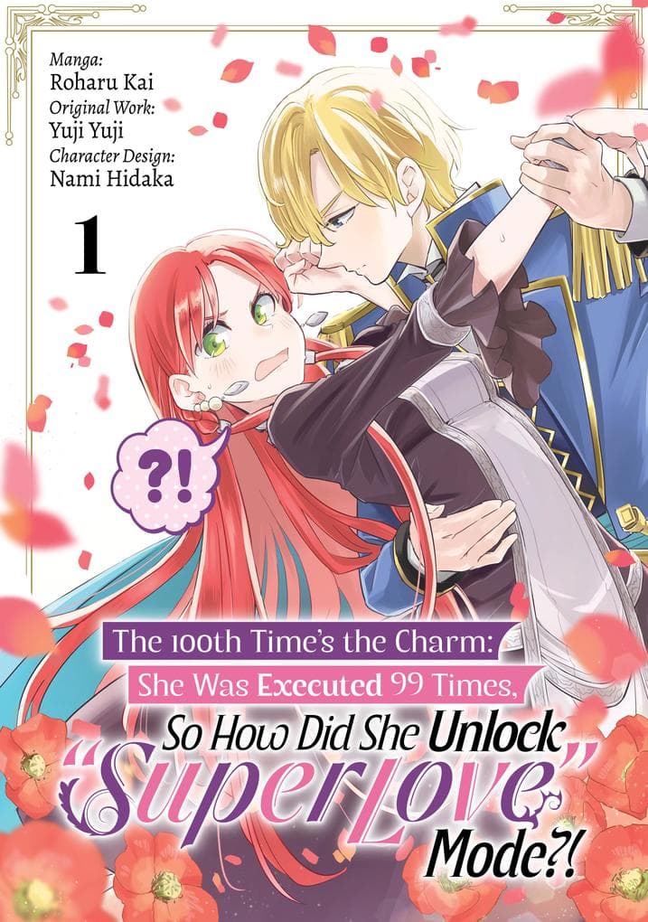 The 100th Time's the Charm: She Was Executed 99 Times, So How Did She Unlock "Super Love" Mode?! (Manga) Volume 1
