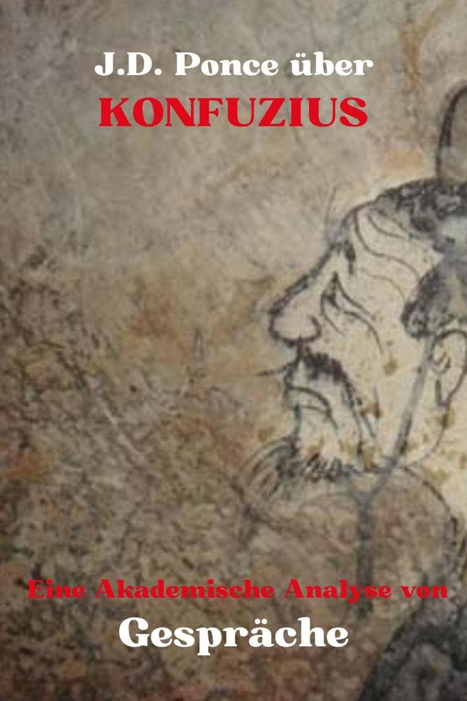 J.D. Ponce über Konfuzius: Eine Akademische Analyse von Gespräche (Große Geister des universellen Denkens (Analysiert), #25)