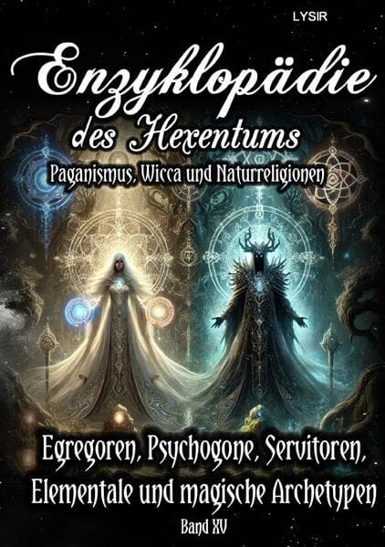 Enzyklopädie des Hexentums - Egregoren, Psychogone, Servitoren, Elementale und magische Archetypen -