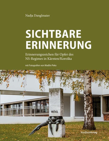 Sichtbare Erinnerung: Erinnerungszeichen für Opfer des NS-Regimes in Kärnten/Koroska