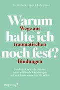 Warum halte ich noch fest? - Wege aus traumatischen Bindungen