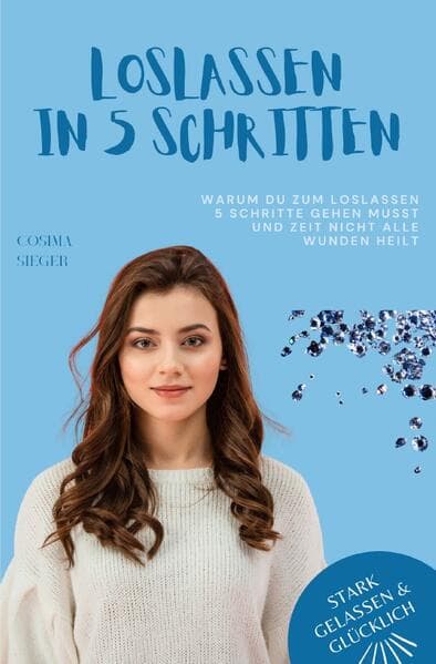 Warum Du zum Loslassen 5 Schritte gehen musst und Zeit nicht alle Wunden heilt