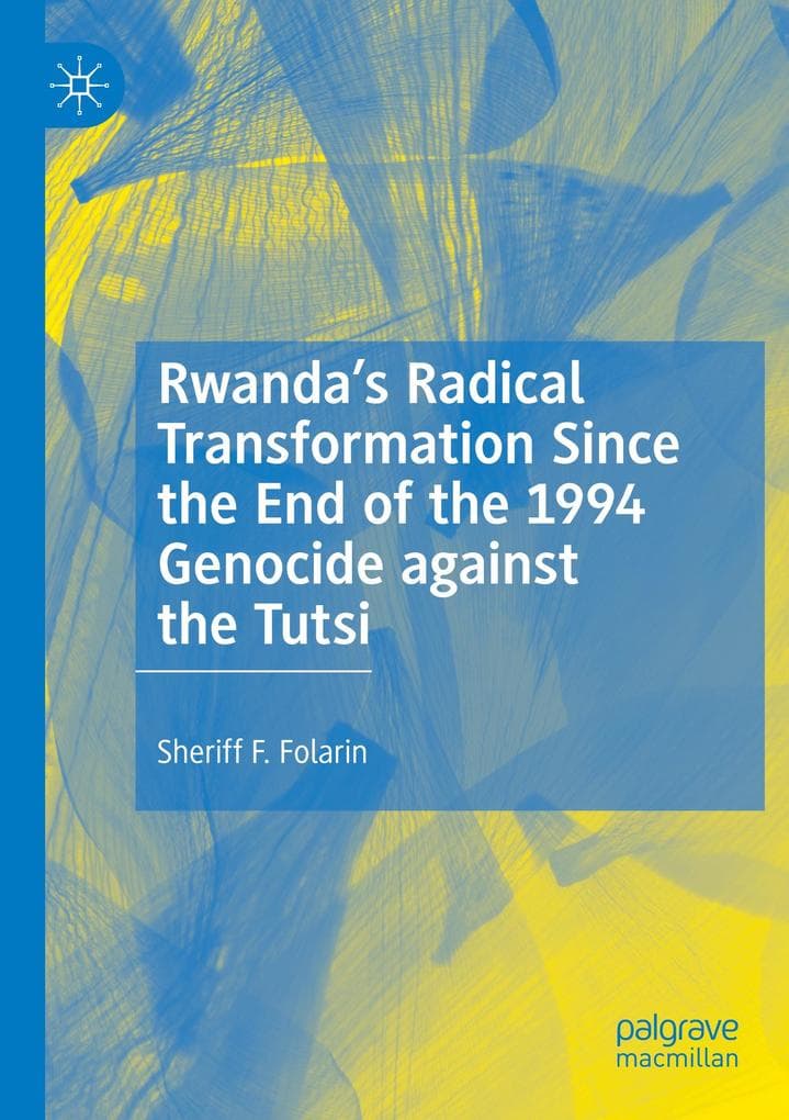 Rwanda's Radical Transformation Since the End of the 1994 Genocide against the Tutsi
