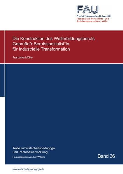 Die Konstruktion des Weiterbildungsberufs Geprüfte*r Berufsspezialist*in für Industrielle Transforma
