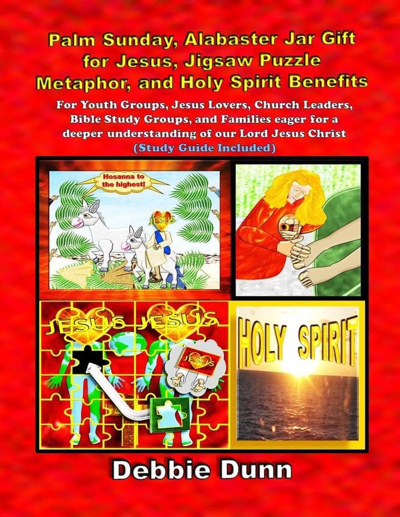 Palm Sunday, Alabaster Jar Gift for Jesus, Jigsaw Puzzle Metaphor, and Holy Spirit Benefits (Bible Books for His Glory, #3)