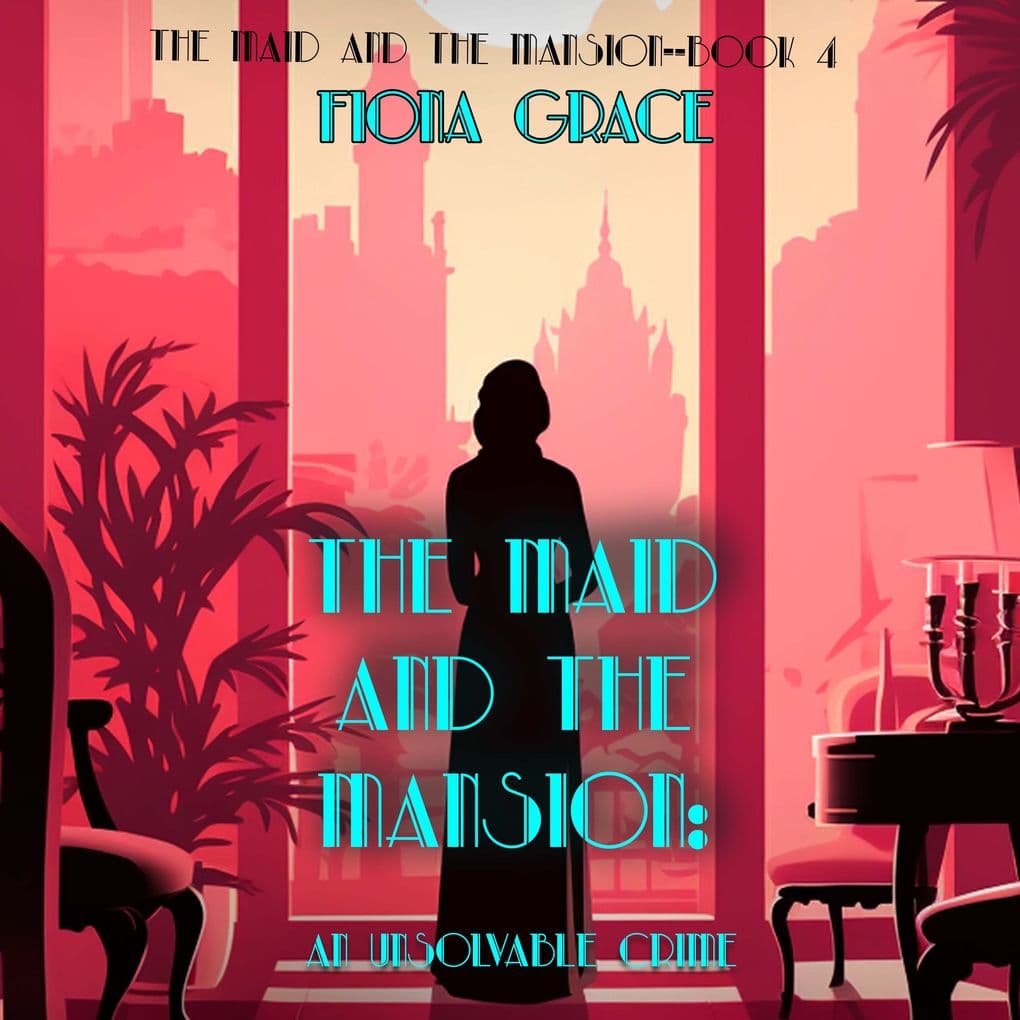 The Maid and the Mansion: An Unsolvable Crime (The Maid and the Mansion Cozy MysteryBook 4)