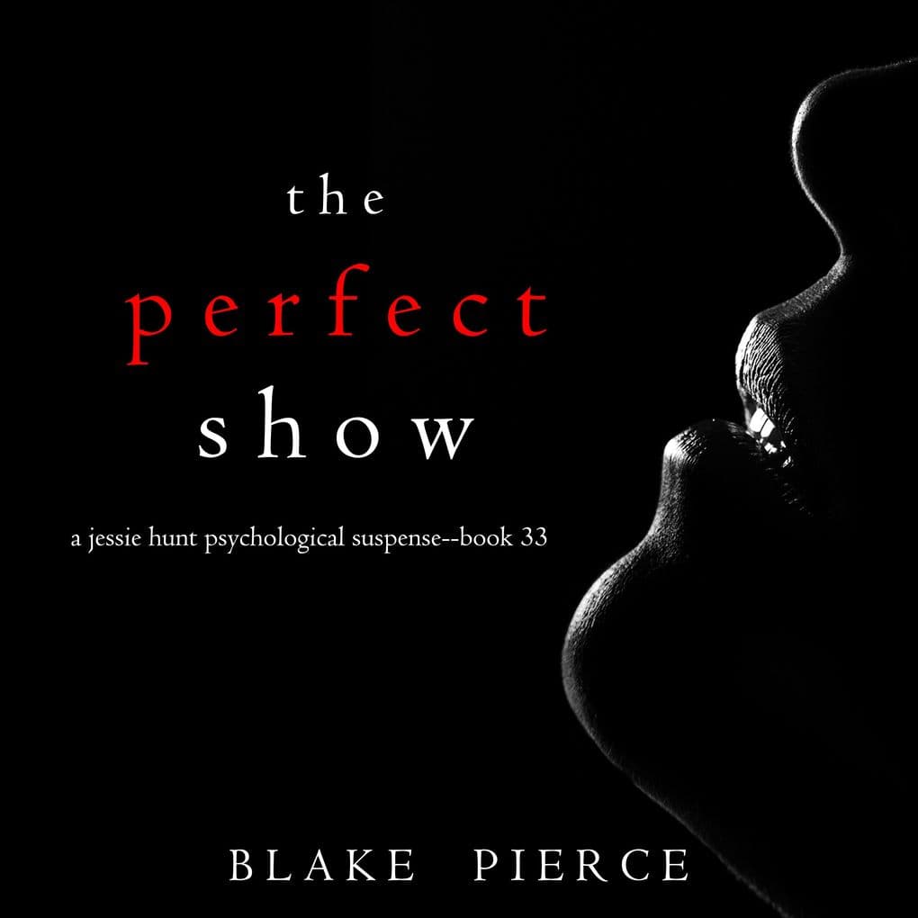 The Perfect Show (A Jessie Hunt Psychological Suspense ThrillerBook Thirty-Three)