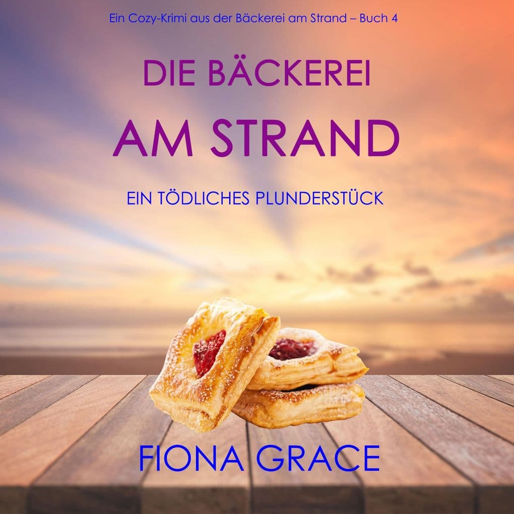 Die Bäckerei am Strand: Ein tödliches Plunderstück (Ein Cozy-Krimi aus der Bäckerei am Strand Band 4)