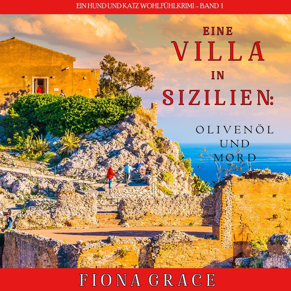 Eine Villa in Sizilien: Olivenöl und Mord (Ein Hund und Katz Wohlfühlkrimi Band 1)