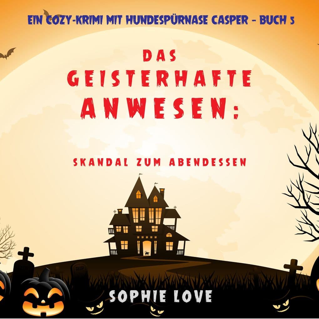 Das Geisterhafte Anwesen: Skandal zum Abendessen (Ein Cozy-Krimi mit Hundespürnase Casper Buch 5)