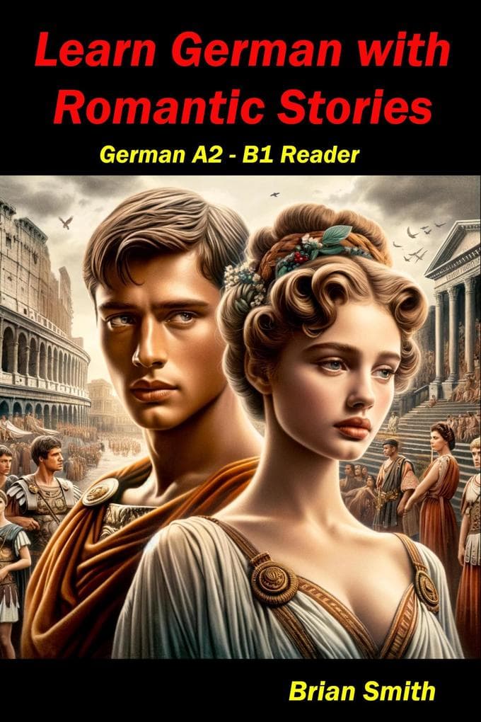 Learn German with Romantic Stories (German Graded Readers, #12)