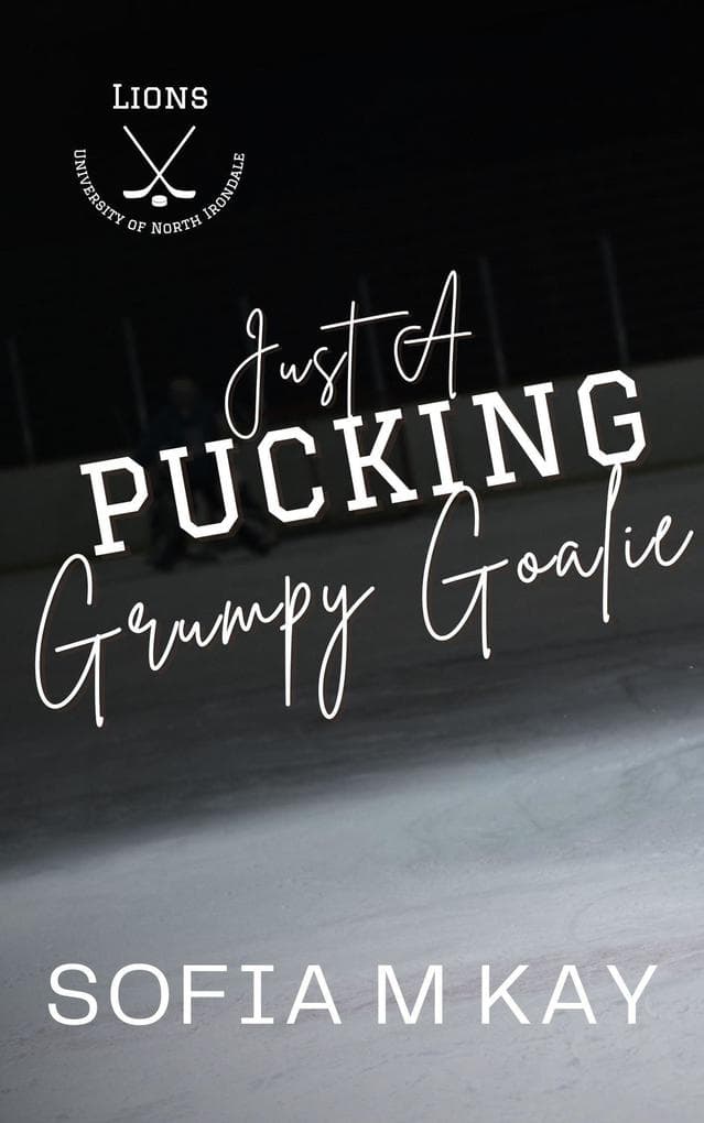 Just a Pucking Grumpy Goalie (UNI Lions, #2)
