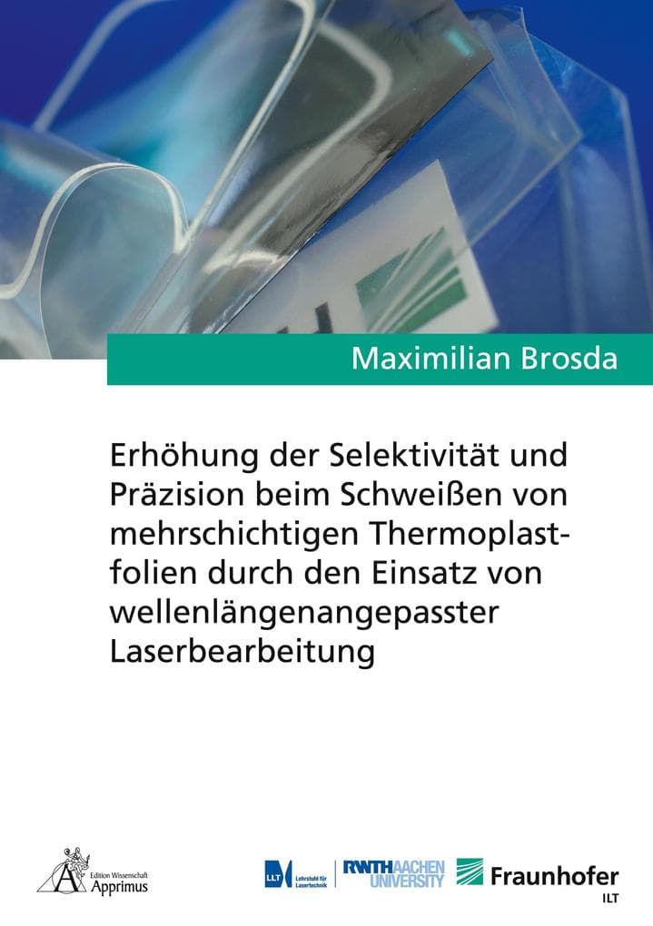 Erhöhung der Selektivität und Präzision beim Schweißen von mehrschichtigen Thermoplastfolien durch den Einsatz von wellenlängenangepasster Laserbearbeitung