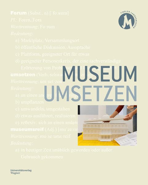 Museum umsetzen: Wissenschaftliches Jahrbuch der Tiroler Landesmuseen 2024