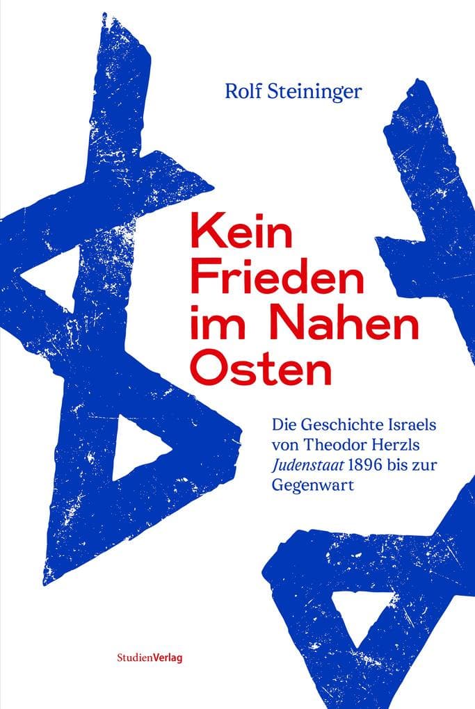Kein Frieden im Nahen Osten: Die Geschichte Israels von Theodor Herzls Judenstaat 1896 bis zur Gegenwart