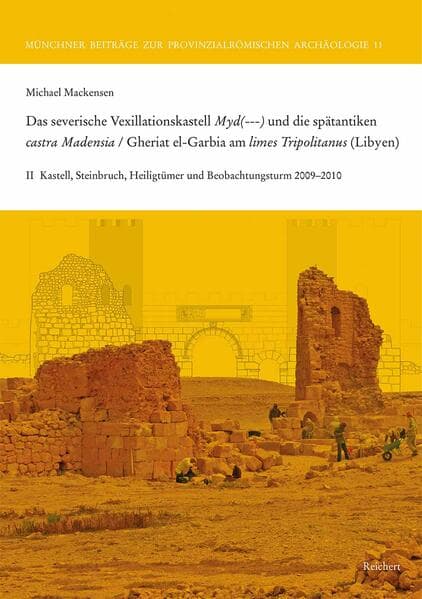 Das severische Vexillationskastell Myd(---) und die spätantiken castra Madensia / Gheriat el-Garbia