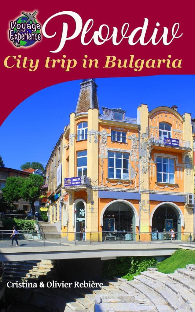 Plovdiv, City trip in Bulgaria (Voyage Experience)