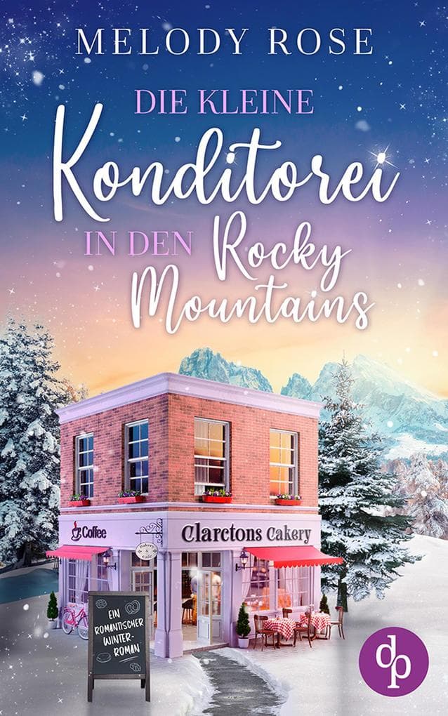 Die kleine Konditorei in den Rocky Mountains | Ein romantischer Winterroman